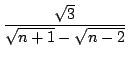 $ \displaystyle{\frac{\sqrt{3}}{\sqrt{n+1} - \sqrt{n-2}}}$