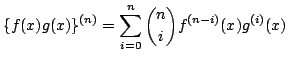 $\displaystyle \{f(x)g(x)\}^{(n)} = \sum_{i=0}^{n}\binom{n}{i}f^{(n-i)}(x)g^{(i)}(x) $