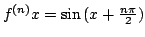 $ f^{(n)}{x} = \sin{(x + \frac{n \pi}{2})}$