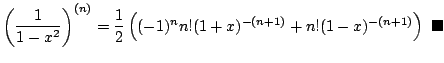 $\displaystyle \left(\frac{1}{1 - x^{2}}\right)^{(n)} = \frac{1}{2}\left((-1)^{n}n!(1 + x)^{-(n+1)} + n!(1 - x)^{-(n+1)}\right)
\ensuremath{ \blacksquare}$