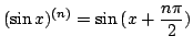 $ \displaystyle{(\sin{x})^{(n)} = \sin{(x + \frac{n \pi}{2})}}$
