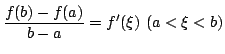 $\displaystyle \frac{f(b) - f(a)}{b - a} = f^{\prime}(\xi)  (a < \xi < b) $