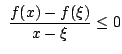 $\displaystyle  \frac{f(x) - f(\xi)}{x - \xi} \leq 0 $