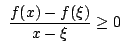 $\displaystyle  \frac{f(x) - f(\xi)}{x - \xi} \geq 0 $