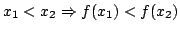 $\displaystyle x_{1} < x_{2} \Rightarrow f(x_{1}) < f(x_{2}) $