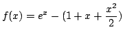 $ \displaystyle{f(x) = e^{x} - (1+x+ \frac{x^{2}}{2})}$