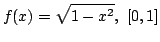 $ \displaystyle{f(x) = \sqrt{1 - x^{2}},  [0,1]}$