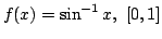 $ \displaystyle{f(x) = \sin^{-1}{x},  [0,1]}$