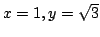 $ x = 1, y = \sqrt{3}$