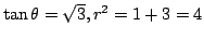$ \tan{\theta} = \sqrt{3}, r^2 = 1 + 3 = 4$