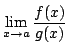 $\displaystyle \lim_{x \rightarrow a}\frac{f(x)}{g(x)} $