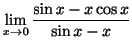 $\displaystyle \lim_{x \rightarrow 0}\frac{\sin{x} - x\cos{x}}{\sin{x} - x} $