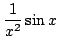 $ \displaystyle{\frac{1}{x^2} \sin{x}}$