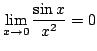 $ \displaystyle{\lim_{x \rightarrow 0} \frac{\sin{x}}{x^{2}} = 0}$