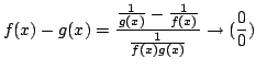 $\displaystyle f(x) - g(x) = \frac{\frac{1}{g(x)} - \frac{1}{f(x)}}{\frac{1}{f(x)g(x)}} \rightarrow (\frac{0}{0})$