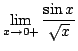 $ \displaystyle{\lim_{x \rightarrow 0+}\frac{\sin{x}}{\sqrt{x}}}$
