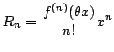$\displaystyle R_{n} = \frac{f^{(n)}(\theta x)}{n!}x^{n} $