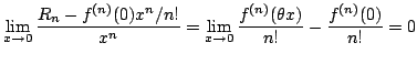 $\displaystyle \lim_{x \rightarrow 0} \frac{R_{n} - {f^{(n)}(0)}x^{n}/{n!}}{x^n}...
...lim_{x \rightarrow 0} \frac{f^{(n)}(\theta x)}{n!} - \frac{f^{(n)}(0)}{n!} = 0 $