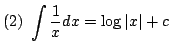 $ \displaystyle{(2)  \int \frac{1}{x} dx = \log{\vert x\vert} + c}$