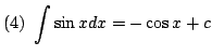 $ \displaystyle{(4)  \int \sin{x}dx = -\cos{x} + c}$