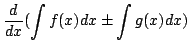 $\displaystyle \frac{d}{dx}(\int f(x)dx \pm \int g(x)dx)$