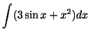 $ \displaystyle{\int (3\sin{x} + x^2)dx}$