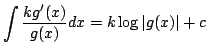 $\displaystyle \int \frac{k g^{\prime}{(x)}}{g(x)} dx = k \log{\vert g(x)\vert} + c $