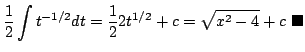 $\displaystyle \frac{1}{2}\int t^{-1/2}dt = \frac{1}{2}2t^{1/2} + c = \sqrt{x^2 - 4} + c
\ensuremath{ \blacksquare}$