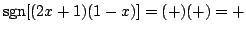 $ {\rm sgn}[(2x+1)(1-x)] = (+)(+) = +$