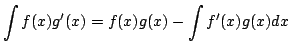 $\displaystyle \int f(x)g^{\prime}(x) = f(x)g(x) - \int f^{\prime}(x)g(x)dx $