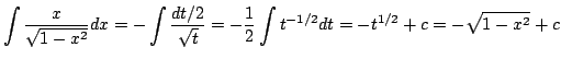 $\displaystyle \int \frac{x}{\sqrt{1-x^{2}}}dx = -\int \frac{dt/2}{\sqrt{t}} = -\frac{1}{2}\int t^{-1/2} dt = - t^{1/2} + c = - \sqrt{1 - x^2} + c $