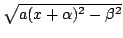 $ \sqrt {a(x + \alpha )^{2} - \beta ^{2}}$