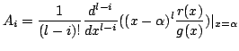 $\displaystyle A_{i} = \frac{1}{(l-i)!}\frac{d^{l-i}}{dx^{l-i}}((x - \alpha)^{l}\frac{r(x)}{g(x)})\vert _{x=\alpha} $