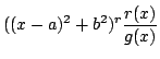 $\displaystyle ((x - a)^{2} + b^2)^{r}\frac{r(x)}{g(x)}$
