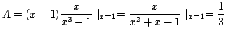 $\displaystyle A = (x - 1)\frac{x}{x^3 - 1} \mid_{x = 1} = \frac{x}{x^2 + x + 1} \mid_{x=1} = \frac{1}{3} $
