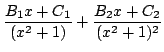 $\displaystyle \frac{B_{1}x + C_{1}}{(x^2 + 1)} + \frac{B_{2}x + C_{2}}{(x^2 + 1)^{2}}$