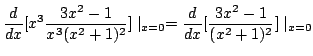 $\displaystyle \frac{d}{dx} [x^{3} \frac{3x^2 - 1}{x^3 (x^2 + 1)^{2}}]\mid_{x=0} = \frac{d}{dx}[\frac{3x^2 - 1}{(x^2 + 1)^{2}}]\mid_{x=0}$