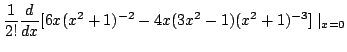 $\displaystyle \frac{1}{2!}\frac{d}{dx} [6x(x^2 + 1)^{-2} - 4x(3x^2 -1)(x^2 + 1)^{-3}]\mid_{x=0}$