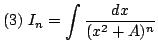 $ \displaystyle{(3)  I_{n} = \int \frac{dx}{(x^{2} + A)^{n}}}$