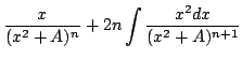 $\displaystyle \frac{x}{(x^{2}+A)^{n}} + 2n\int\frac{x^{2}dx}{(x^{2}+A)^{n+1}}$
