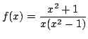 $ \displaystyle{f(x) = \frac{x^2 + 1}{x(x^2 - 1)}}$