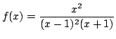 $ \displaystyle{f(x) = \frac{x^2}{(x - 1)^2(x + 1)}}$