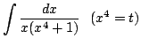 $ \displaystyle{\int{\frac{dx}{x(x^4 + 1)}}   (x^4 = t)}$