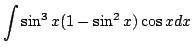 $\displaystyle \int \sin^{3}{x}(1 - \sin^{2}{x})\cos{x} dx$