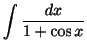 $ \displaystyle{\int \frac{dx}{1 + \cos{x}}}$
