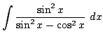 $ \displaystyle{\int{\frac{\sin^2{x}}{\sin^2{x} - \cos^2{x}}} dx}$