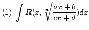 $ \displaystyle{(1)  \int R(x,\sqrt[n]{\frac{ax+b}{cx+d}})dx}$