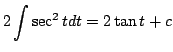 $\displaystyle 2\int \sec^{2}{t}dt = 2 \tan{t} + c$