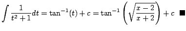 $\displaystyle \int \frac{1}{t^{2} + 1}dt = \tan^{-1}(t) + c = \tan^{-1}\left(\sqrt{\frac{x-2}{x+2}}\right) + c  \ensuremath{ \blacksquare}$