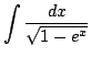 $ \displaystyle{\int{\frac{dx}{\sqrt{1 - e^x}}}}$